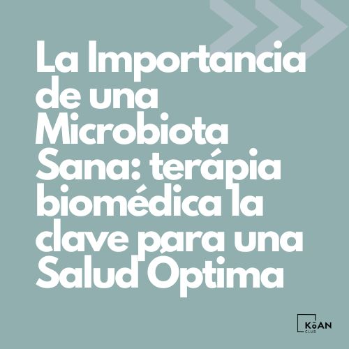 La Importancia de una Microbiota Sana: terápia biomédica la clave para una Salud Óptima